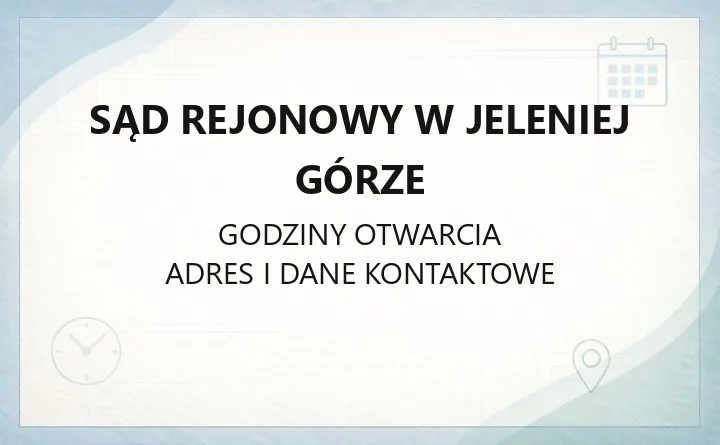 Sąd Rejonowy w Jeleniej Górze - kontakt, godziny, wydziały i sprawy online